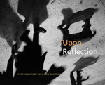 Upon Reflection: Photographs By Judy Ellis Glickman by Center for Ethics in Action and University of New England Art Gallery