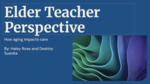 Elder Teacher Perspective: How Aging Impacts Care