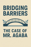 Bridging Barriers: The Case of Mr. Agaba
