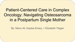 Patient-Centered Care in Complex Oncology: Navigating Osteosarcoma in a Postpartum Single Mother by Kaylee Emery, Mano Ali, and Elizabeth Ylagan