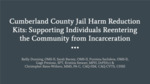Cumberland County Jail Harm Reduction Kits: Supporting Individuals Reentering the Community from Incarceration by Reilly Dunning, Sarah Barney, Purnima Sachdeva, and Gage Prezioso