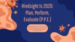 Hindsight is 2020: Plan, Perform, Evaluate (P.P.E.) by Elisabelle Bocal, Sean Callagy, Michaela Myerson, William Rinaldi, and Katie Santanello