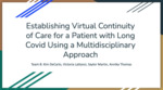 Establishing Virtual Continuity of Care for a Patient with Long Covid Using a Multidisciplinary Approach by Saylor Martin, Kim DeCarlo, Victoria Lattanzi, and Annika Thomas