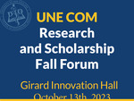UNE COM Research And Scholarship Fall Forum October 2023 by UNE COM Research & Scholarship