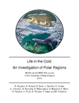 Life In The Cold: An Investigation Of Polar Regions by Briar Bragdon, Ashley Breault, Bailey Bush, Jennifer Gamble, Rebecca Hudak, Emily Johnston, Kaitlyn Kennedy, Alexandria Makucewicz, Sharlene Maynard, Erin Mohr, Gwen Pelletier, Halie Pruitt, Abigail Rhodes, Peter Swan, and Markus Frederich