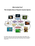 Who Invited You? The Complex Story Of Aquatic Invasive Species by Shaylee A. Amidon, Colin J. Birch, Sierra E. Brown, Kaitlyn E. Butts, Abbigail L. Felix, Samuel S. Fuller, Edwin Gao, Emily M. Lewis, Alexandra Michaud, Doyle M. Proto, Bradley N. Spear, George H. Wales, Hannah M. Welch, Conor F. Wiley, Kristen S. Wurth, and Markus Frederich