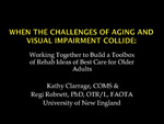 When the Challenges of Aging and Visual Impairment Collide: Working Together to Build a Toolbox of Rehab Ideas of Best Care for Older Adults by Regula H. Robnett and Kathy Clarrage