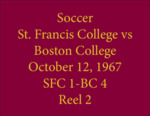 Soccer St. Francis College vs Boston College, October 12, 1967, Reel 2 by Saint Francis College, Biddeford, Maine