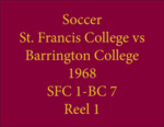 Soccer St. Francis College vs Barrington College, 1968, Reel 1 by Saint Francis College, Biddeford, Maine
