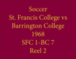 Soccer St. Francis College vs Barrington College, 1968, Reel 2 by Saint Francis College, Biddeford, Maine