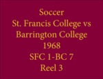 Soccer St. Francis College vs Barrington College, 1968, Reel 3 by Saint Francis College, Biddeford, Maine